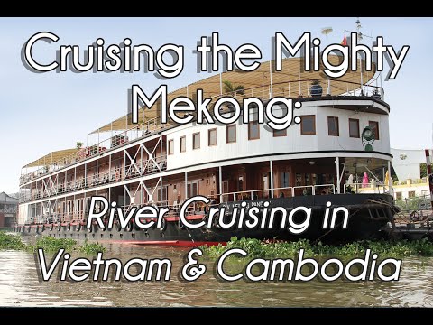 Virtual Cruise Festival: Cruising the Mighty Mekong - River Cruising in Vietnam and Cambodia